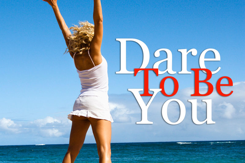 Dare To Be You