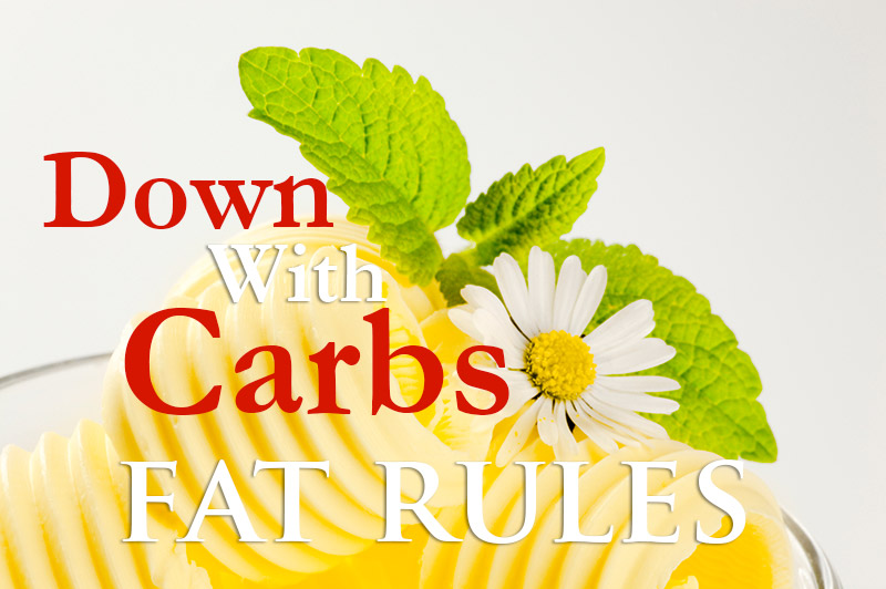 Down With Carbs - Fat Rules. The Low Carb High Fat Revolution