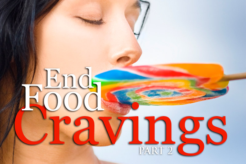 End Food Cravings - Part 2