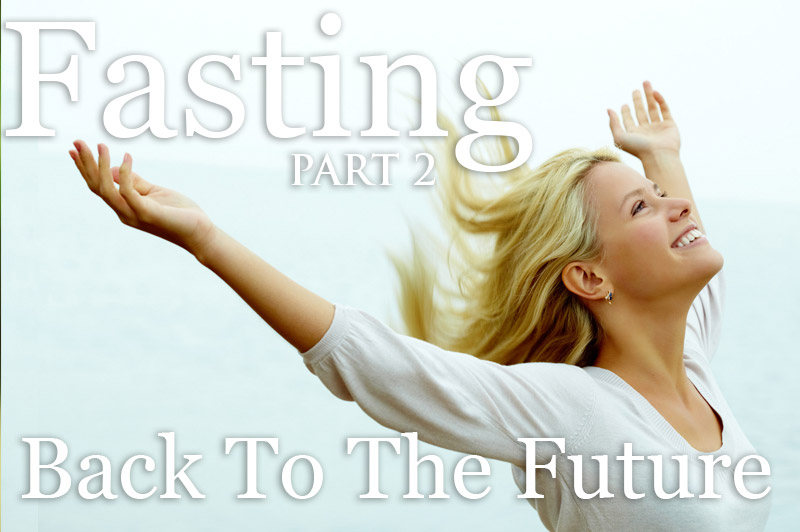Fasting: Part 2. Back To The Future