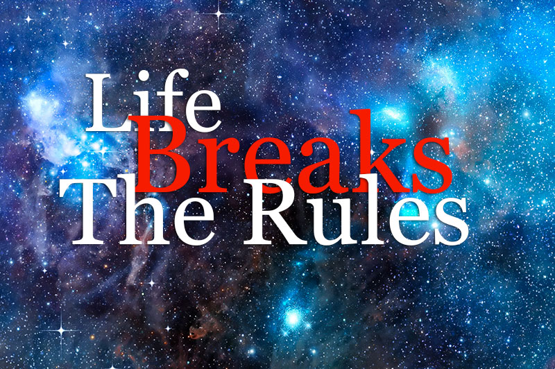Life Breaks The Rules