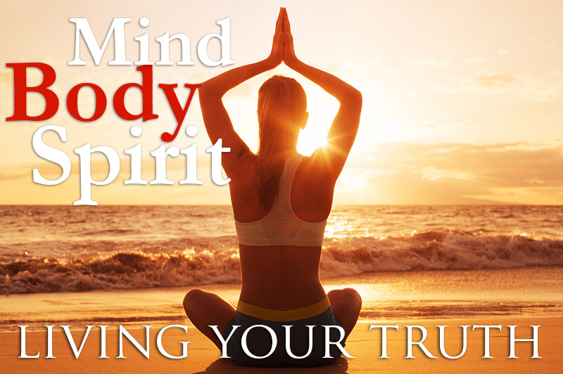 Mind Body Spirit - Living Your Truth
