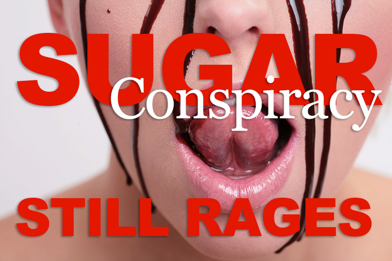 Sugar Conspiracy Still Rages