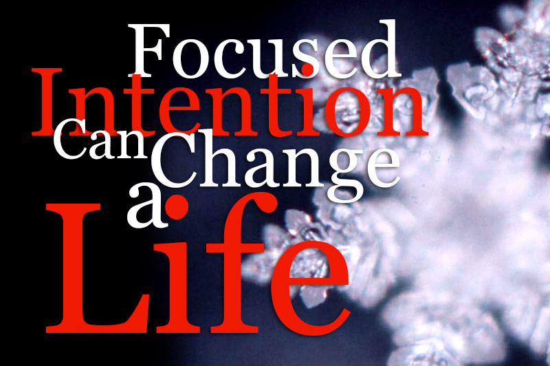 Focused Intention Can Change A Life