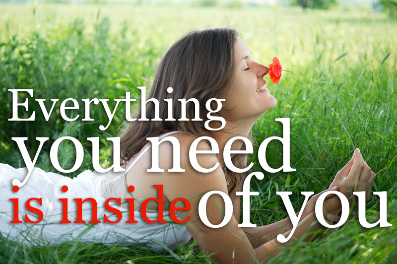 Everything You Need Is Inside Of You